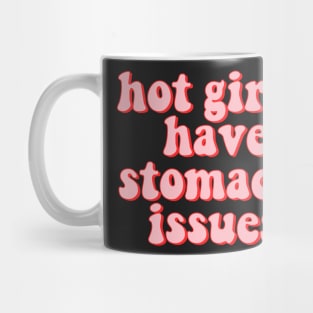 Hot Girls Have Stomach Issues Mug